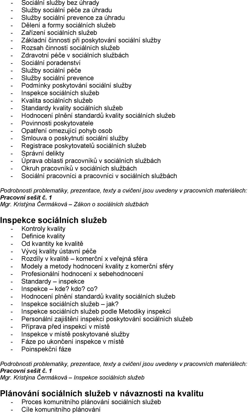 služby - Inspekce sociálních služeb - Kvalita sociálních služeb - Standardy kvality sociálních služeb - Hodnocení plnění standardů kvality sociálních služeb - Povinnosti poskytovatele - Opatření