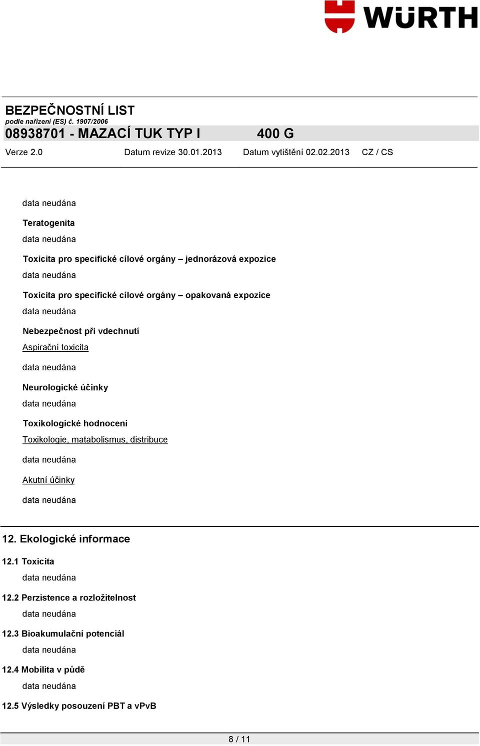 hodnocení Toxikologie, matabolismus, distribuce Akutní účinky 12. Ekologické informace 12.1 Toxicita 12.