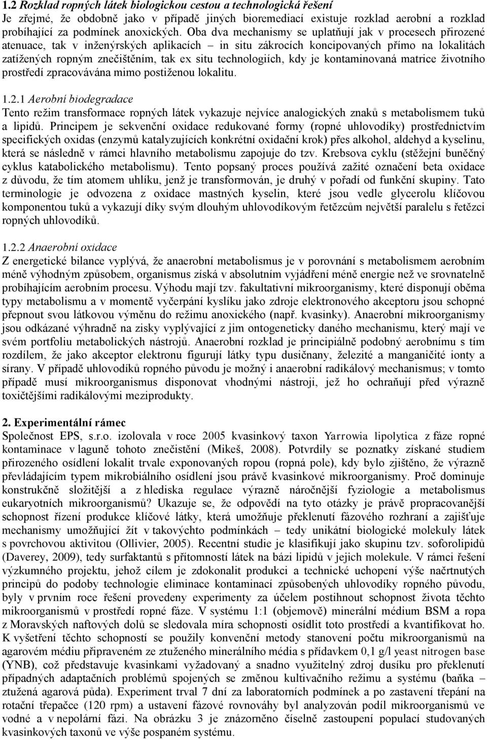 technologiích, kdy je kontaminovaná matrice životního prostředí zpracovávána mimo postiženou lokalitu. 1.2.