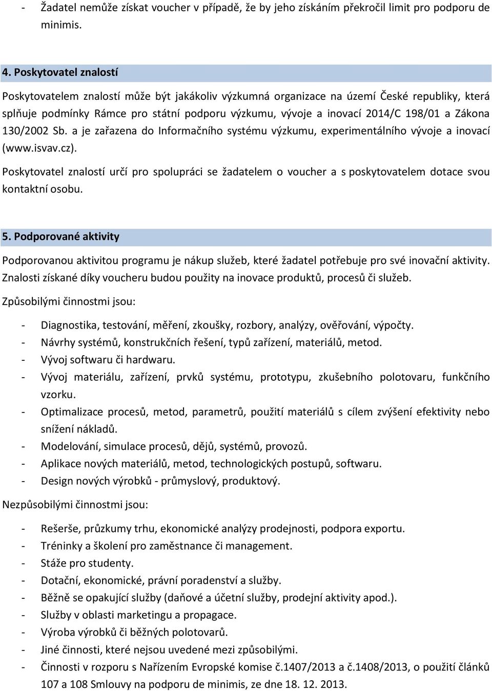 a Zákona 130/2002 Sb. a je zařazena do Informačního systému výzkumu, experimentálního vývoje a inovací (www.isvav.cz).