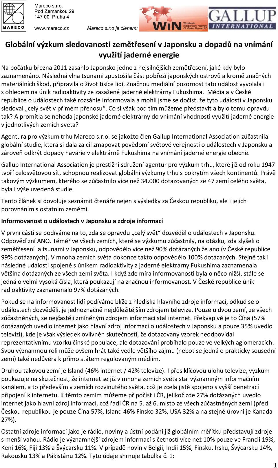 Značnou mediální pozornost tato událost vyvolala i s ohledem na únik radioaktivity ze zasažené jaderné elektrárny Fukushima.