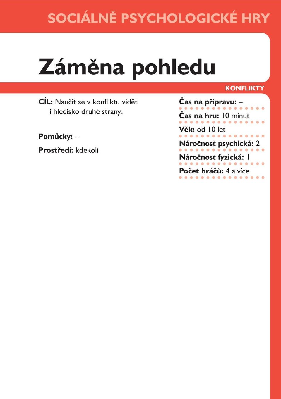 Pomůcky: Prostředí: kdekoli Čas na přípravu: KONFLIKTY Čas na