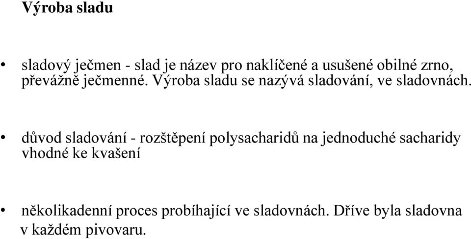 důvod sladování - rozštěpení polysacharidů na jednoduché sacharidy vhodné ke