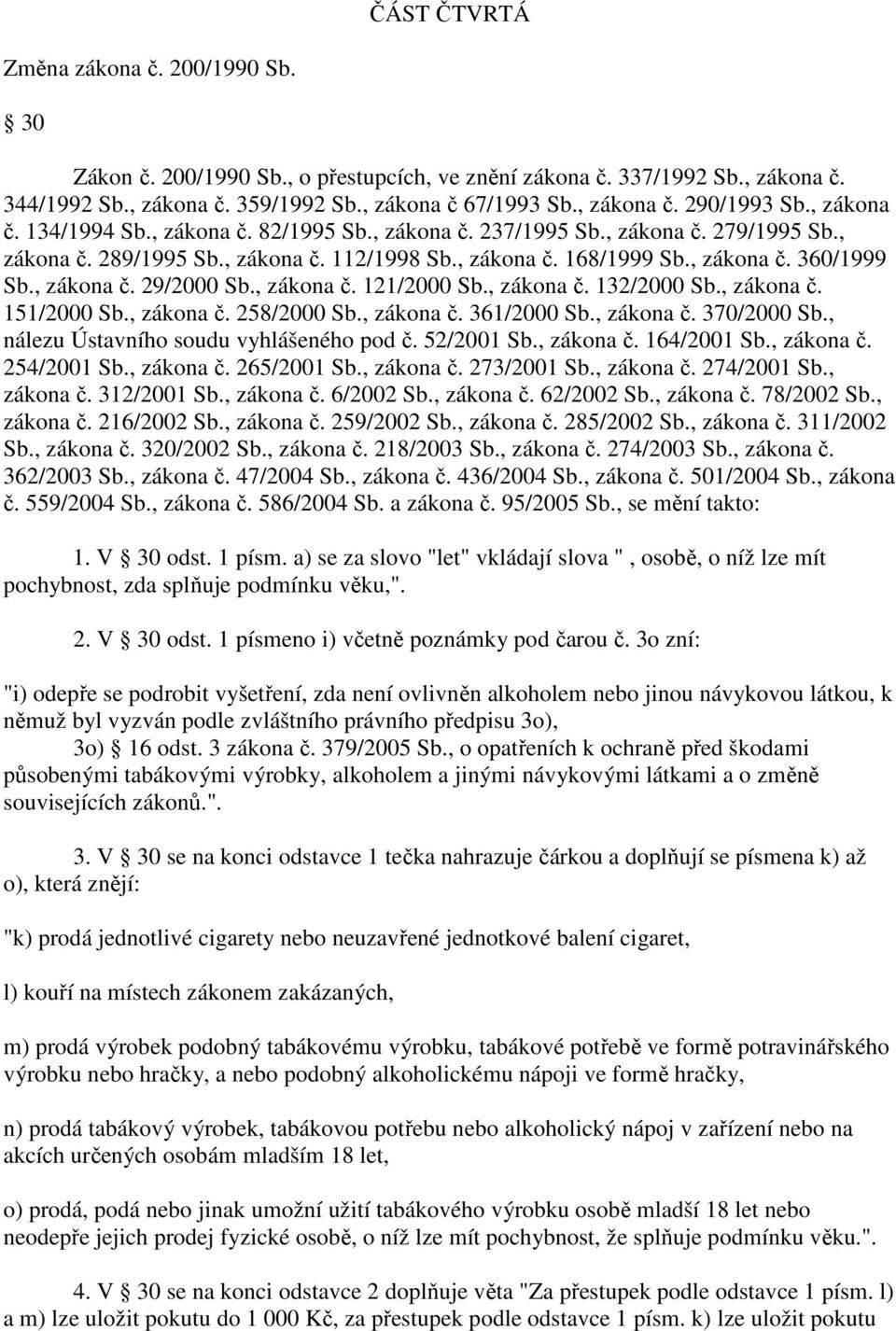 , zákona č. 29/2000 Sb., zákona č. 121/2000 Sb., zákona č. 132/2000 Sb., zákona č. 151/2000 Sb., zákona č. 258/2000 Sb., zákona č. 361/2000 Sb., zákona č. 370/2000 Sb.