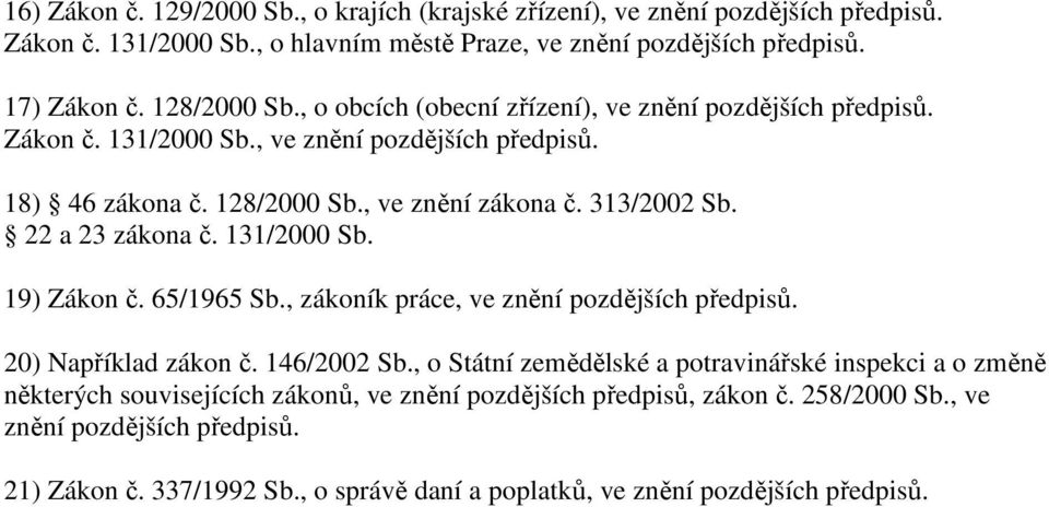 22 a 23 zákona č. 131/2000 Sb. 19) Zákon č. 65/1965 Sb., zákoník práce, ve znění pozdějších předpisů. 20) Například zákon č. 146/2002 Sb.