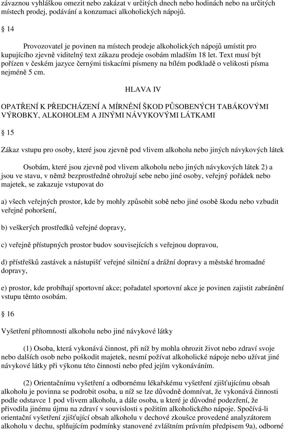 Text musí být pořízen v českém jazyce černými tiskacími písmeny na bílém podkladě o velikosti písma nejméně 5 cm.