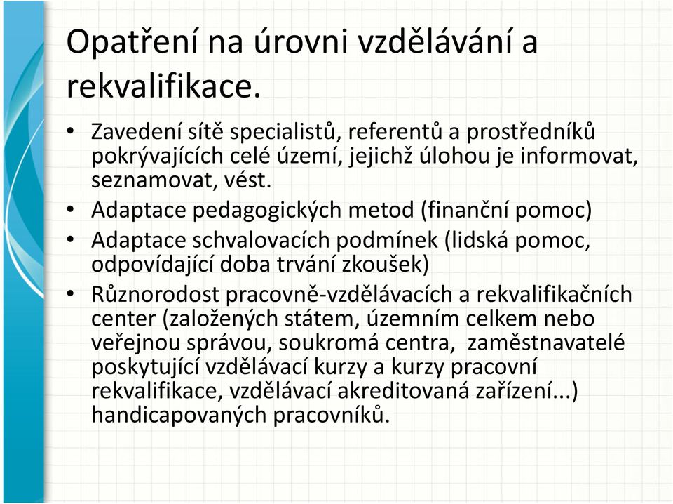 Adaptace pedagogických metod(finanční pomoc) Adaptaceschvalovacích podmínek(lidská pomoc, odpovídající doba trvání zkoušek) Různorodost