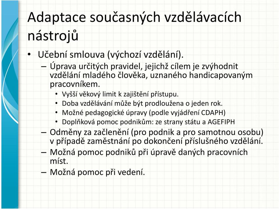 Vyšší věkový limit k zajištění přístupu. Doba vzdělávání může být prodloužena o jeden rok.