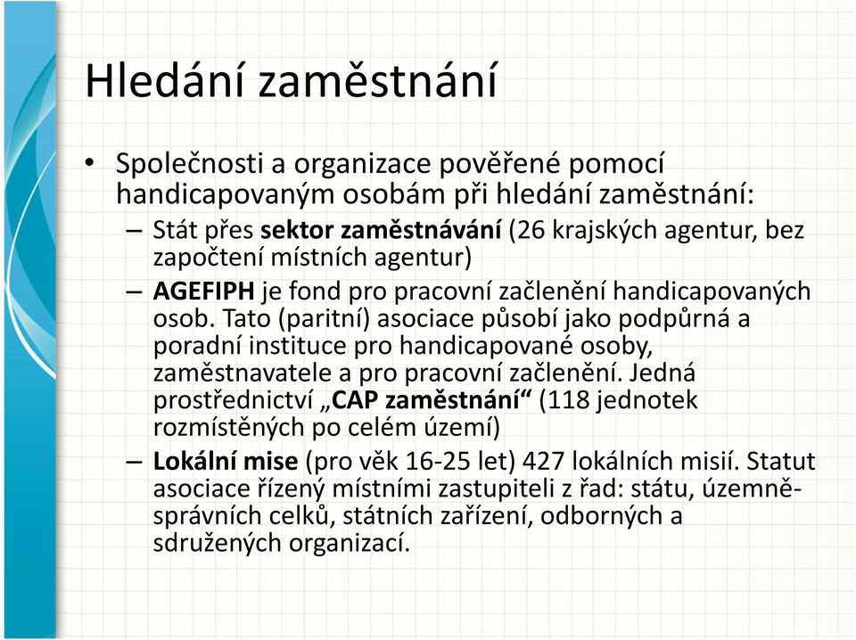 Tato (paritní) asociace působí jako podpůrná a poradní instituce pro handicapované osoby, zaměstnavatele a pro pracovní začlenění.