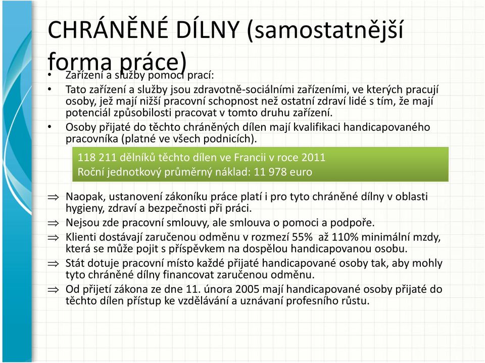 Osoby přijaté do těchto chráněných dílen mají kvalifikaci handicapovaného pracovníka(platné ve všech podnicích).