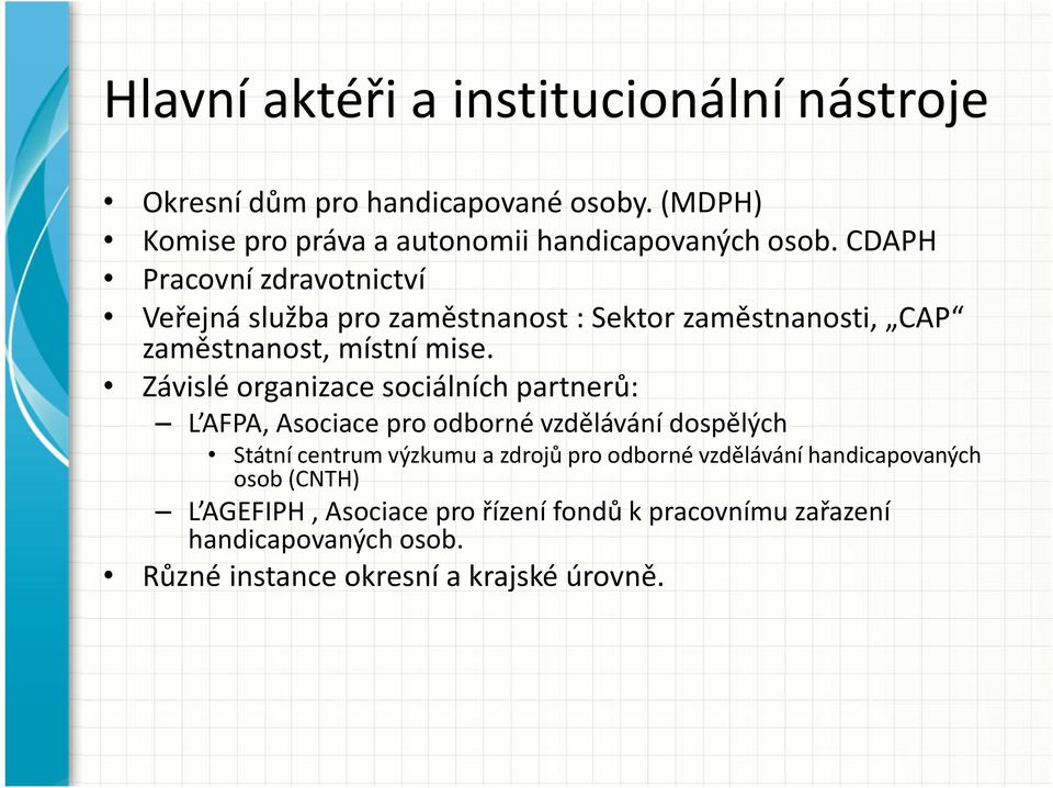 Závislé organizace sociálních partnerů: L AFPA, Asociace pro odborné vzdělávání dospělých Státní centrum výzkumu a zdrojů pro odborné