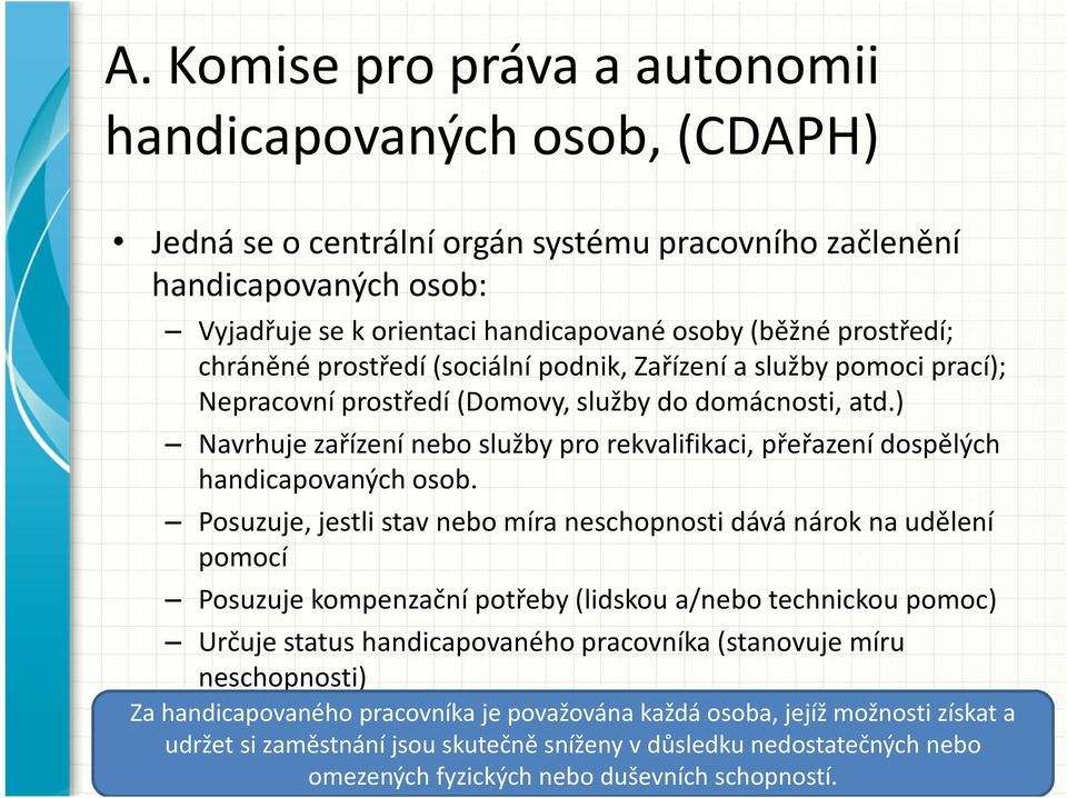 ) Navrhuje zařízení nebo služby pro rekvalifikaci, přeřazení dospělých handicapovaných osob.