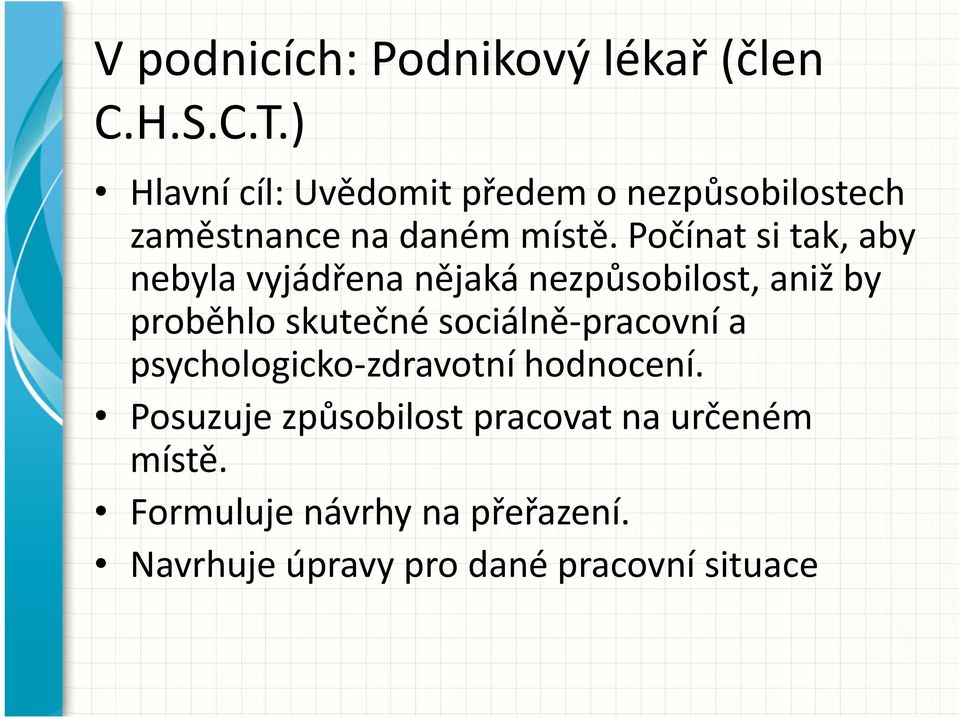 Počínat si tak, aby nebyla vyjádřena nějaká nezpůsobilost, aniž by proběhlo skutečné