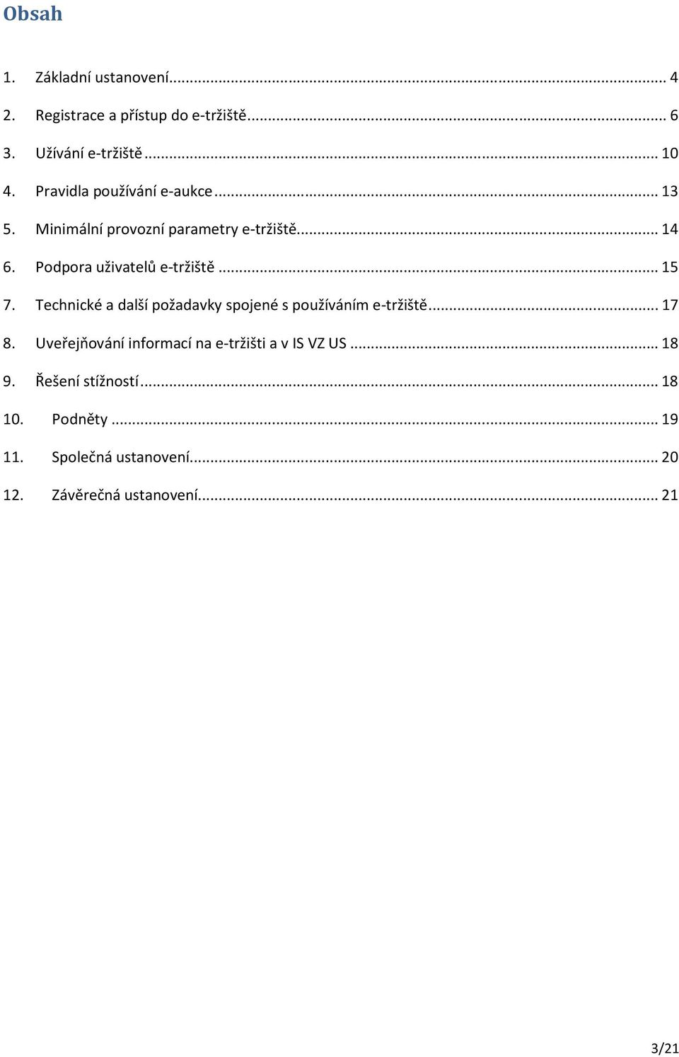 ..15 7. Technické a další požadavky spojené s používáním e-tržiště...17 8.