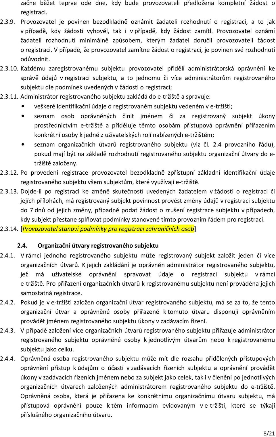 Provozovatel oznámí žadateli rozhodnutí minimálně způsobem, kterým žadatel doručil provozovateli žádost o registraci.
