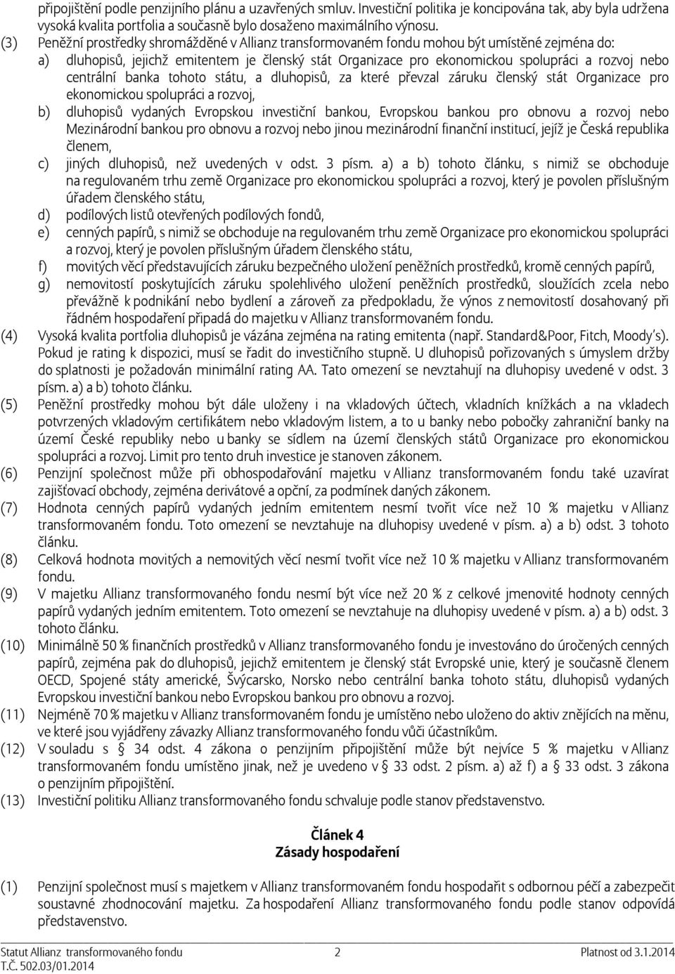 centrální banka tohoto státu, a dluhopisů, za které převzal záruku členský stát Organizace pro ekonomickou spolupráci a rozvoj, b) dluhopisů vydaných Evropskou investiční bankou, Evropskou bankou pro