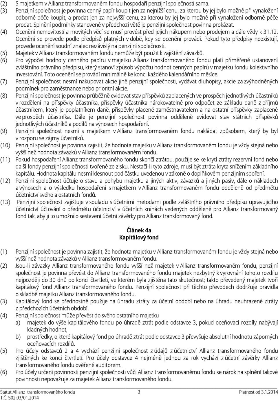 při vynaložení odborné péče prodat. Splnění podmínky stanovené v předchozí větě je penzijní společnost povinna prokázat.