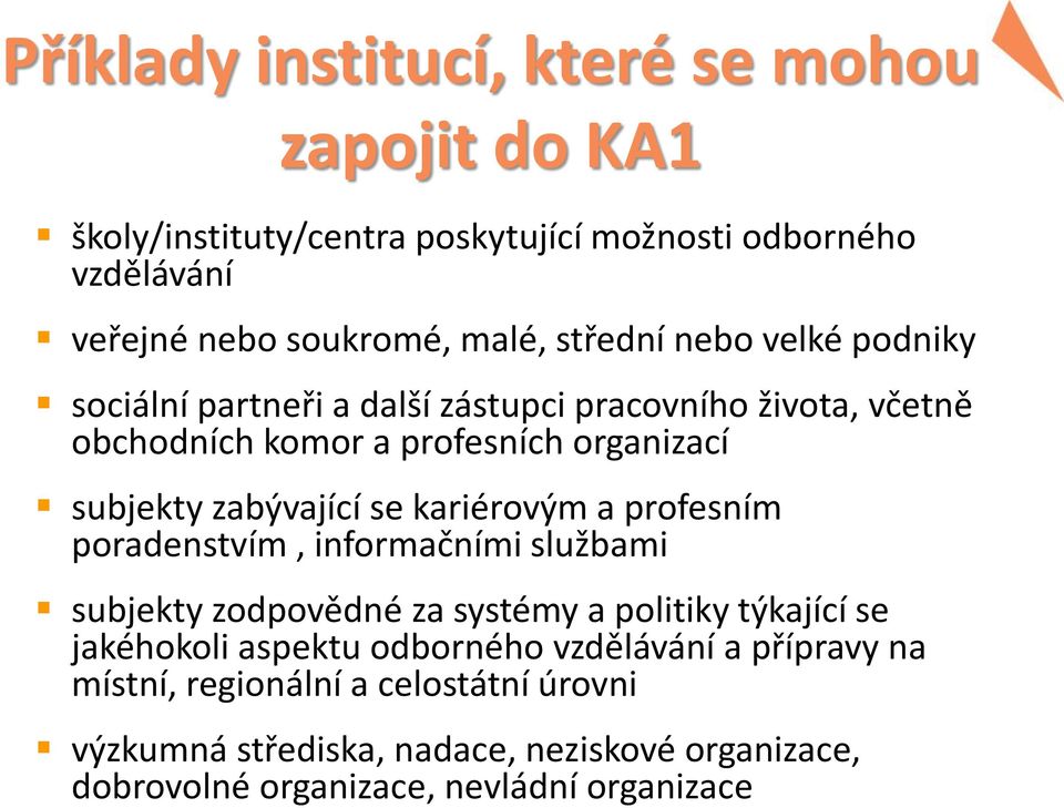 se kariérovým a profesním poradenstvím, informačními službami subjekty zodpovědné za systémy a politiky týkající se jakéhokoli aspektu odborného