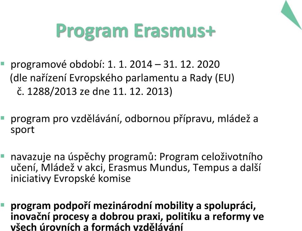 2013) program pro vzdělávání, odbornou přípravu, mládež a sport navazuje na úspěchy programů: Program celoživotního