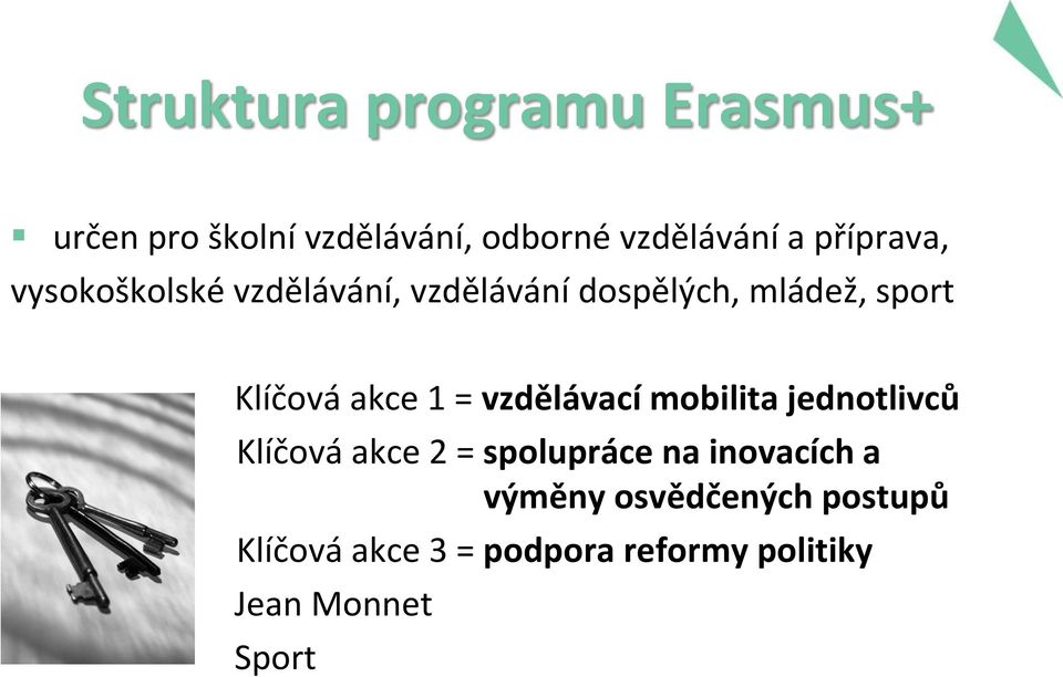 akce 1 = vzdělávací mobilita jednotlivců Klíčová akce 2 = spolupráce na inovacích