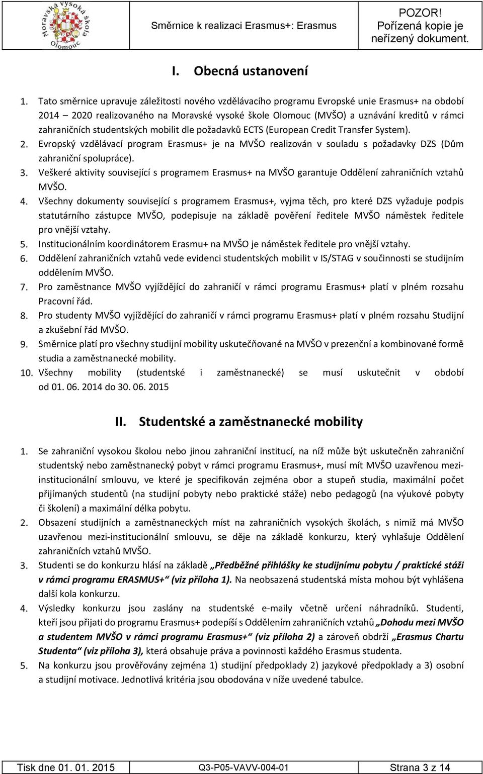 rámci zahraničních studentských mobilit dle požadavků ECTS (European Credit Transfer System).