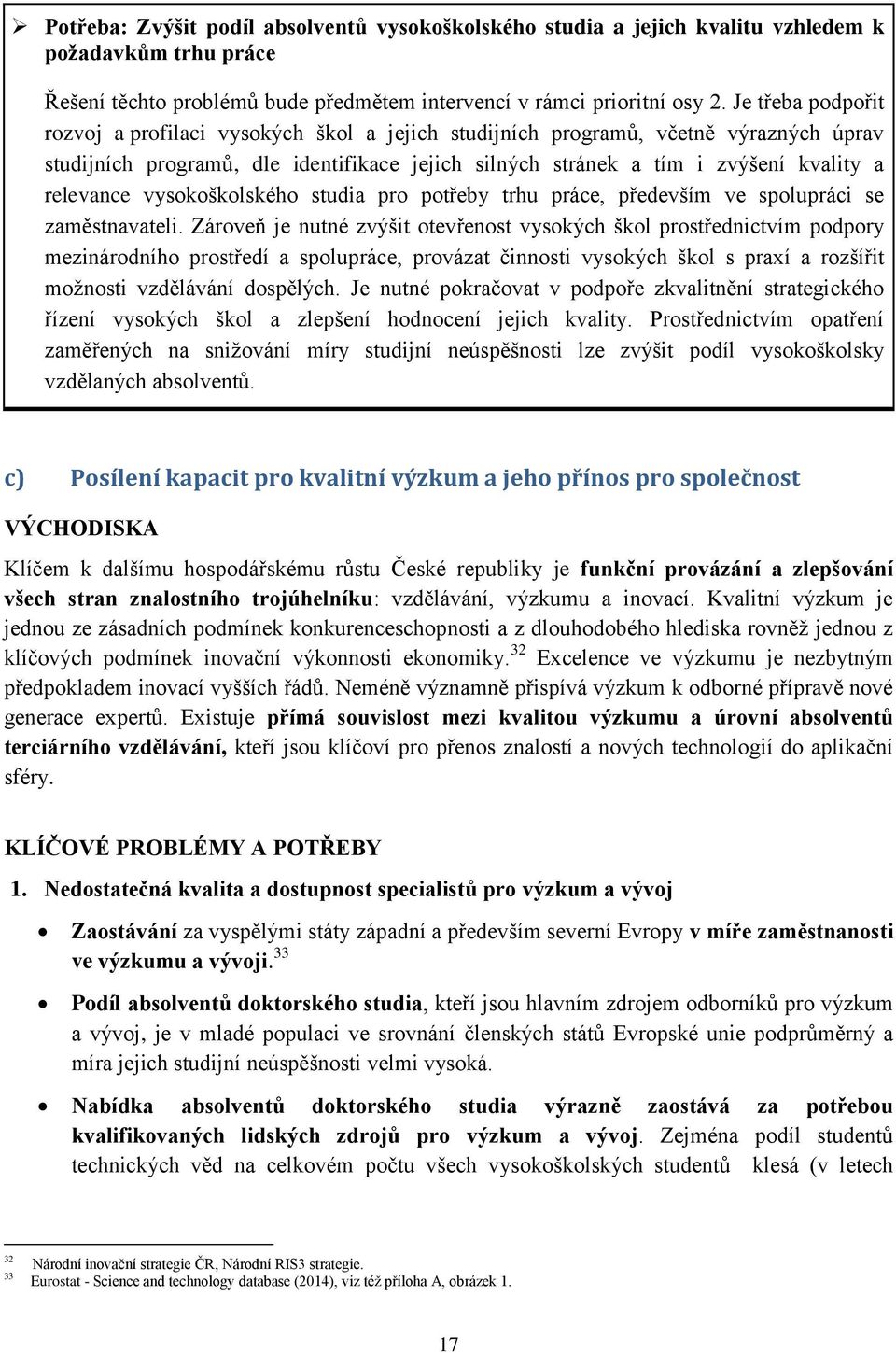 relevance vysokoškolského studia pro potřeby trhu práce, především ve spolupráci se zaměstnavateli.