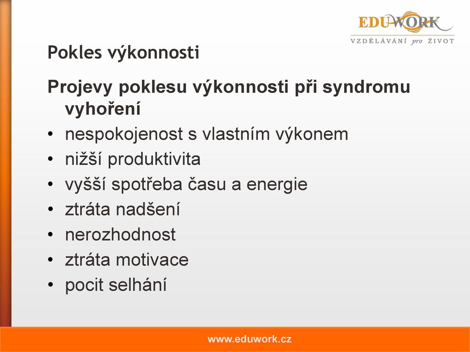 nižší produktivita vyšší spotřeba času a energie