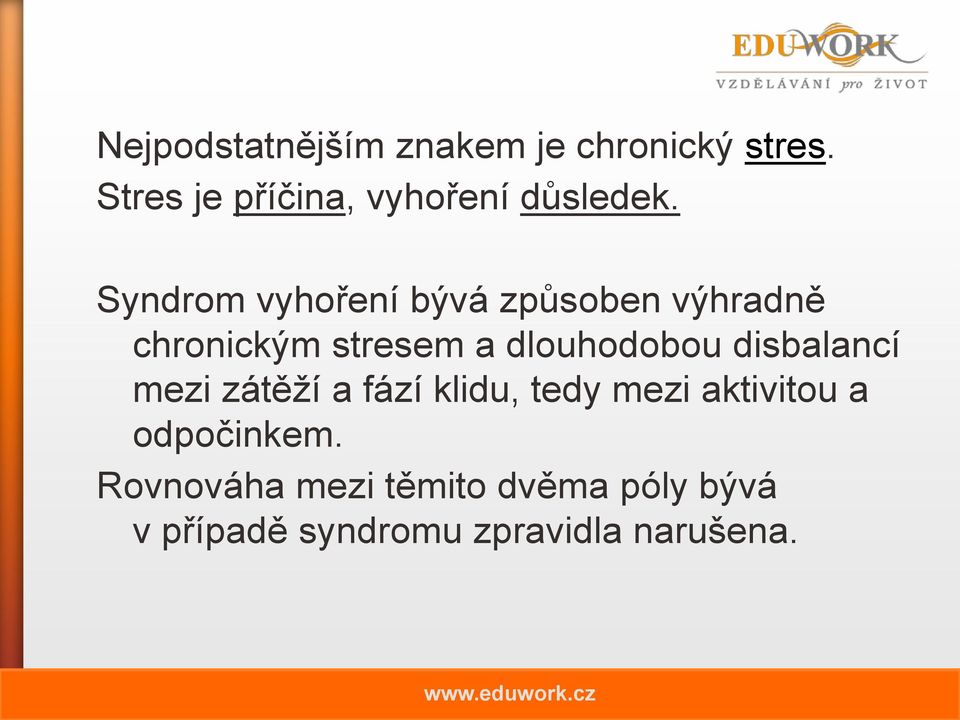 Syndrom vyhoření bývá způsoben výhradně chronickým stresem a dlouhodobou