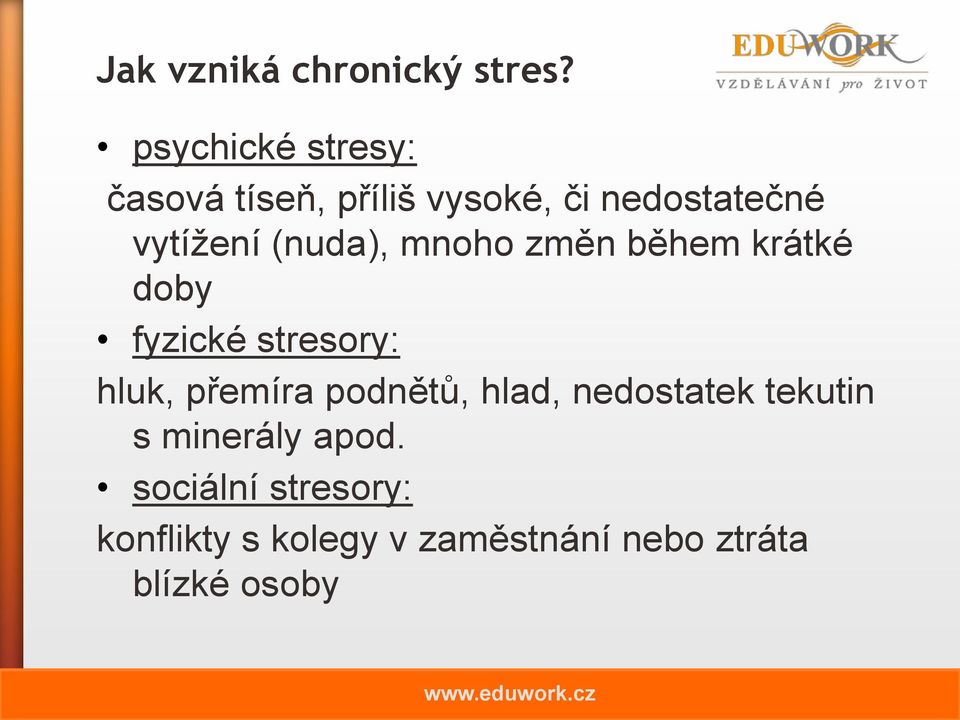 (nuda), mnoho změn během krátké doby fyzické stresory: hluk, přemíra