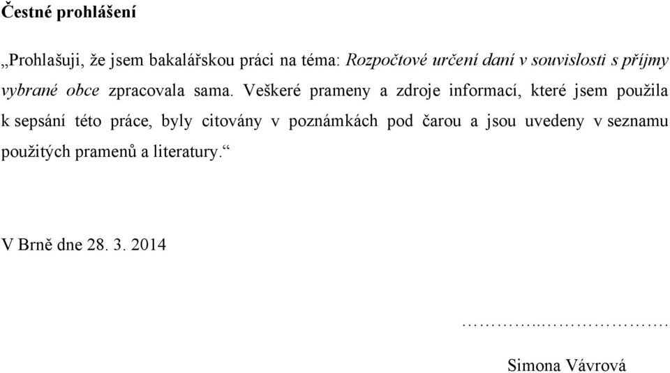 Veškeré prameny a zdroje informací, které jsem použila k sepsání této práce, byly