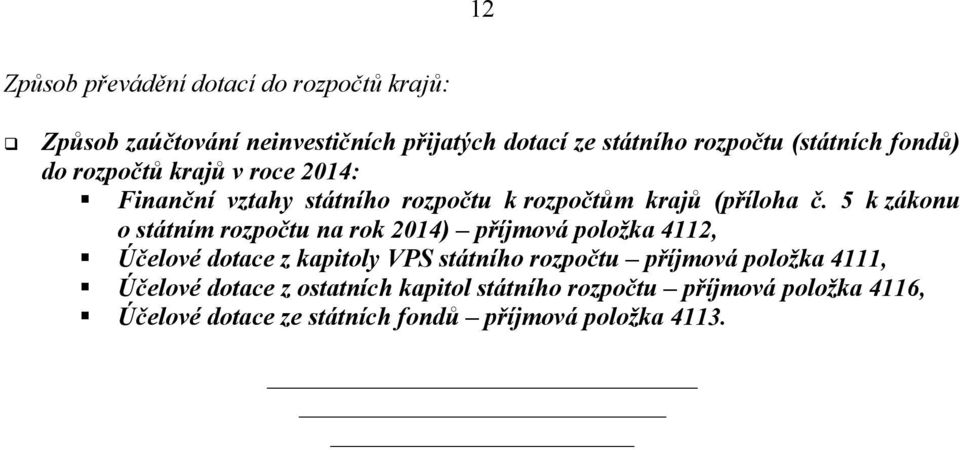 5 k zákonu o státním rozpočtu na rok 2014) příjmová položka 4112, Účelové dotace z kapitoly VPS státního rozpočtu příjmová