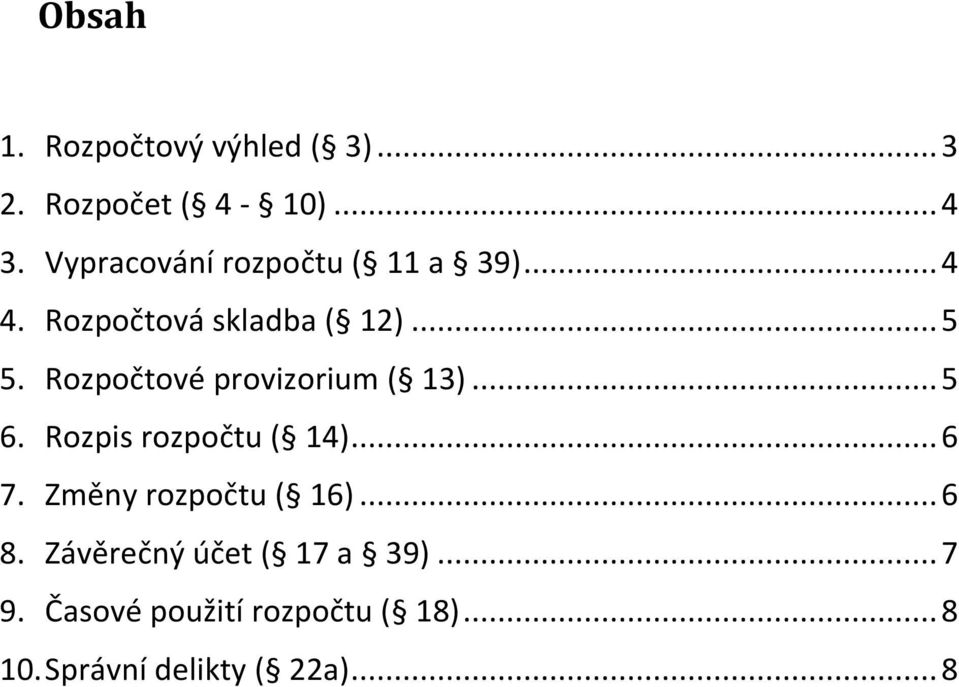 Rozpočtové provizorium ( 13)... 5 6. Rozpis rozpočtu ( 14)... 6 7.