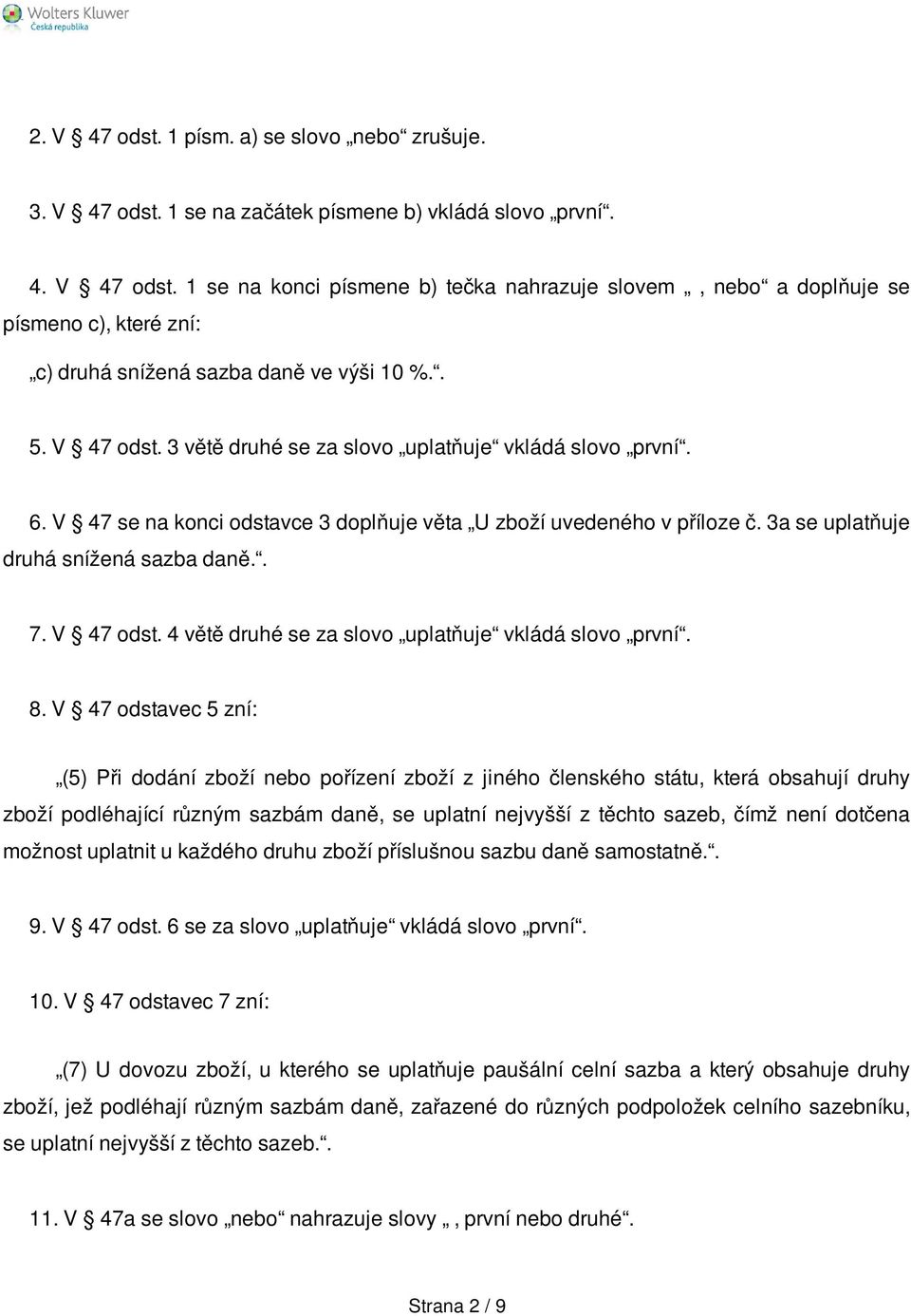 V 47 odst. 4 větě druhé se za slovo uplatňuje vkládá slovo první. 8.