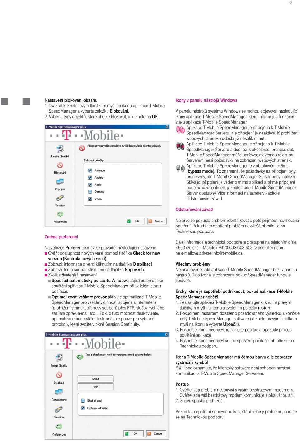 Ikony v panelu nástrojù Windows V panelu nástrojù systému Windows se mohou objevovat následující ikony aplikace T-Mobile SpeedManager, které informují o funkèním stavu aplikace T-Mobile SpeedManager.