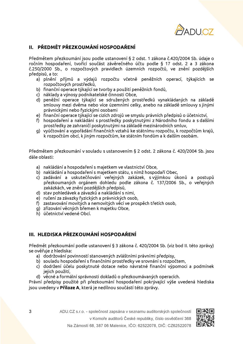 , o rozpočtových pravidlech územních rozpočtů, ve znění pozdějších předpisů, a to: a) plnění příjmů a výdajů rozpočtu včetně peněžních operací, týkajících se rozpočtových prostředků, b) finanční