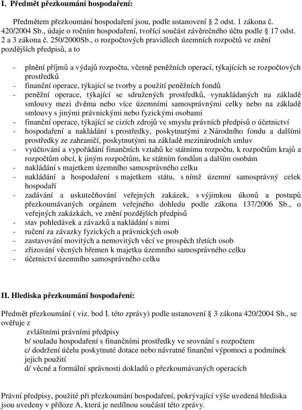 , o rozpočtových pravidlech územních rozpočtů ve znění pozdějších předpisů, a to - plnění příjmů a výdajů rozpočtu, včetně peněžních operací, týkajících se rozpočtových prostředků - finanční operace,