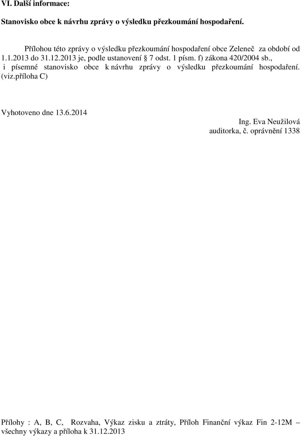 1 písm. f) zákona 420/2004 sb., i písemné stanovisko obce k návrhu zprávy o výsledku přezkoumání hospodaření. (viz.