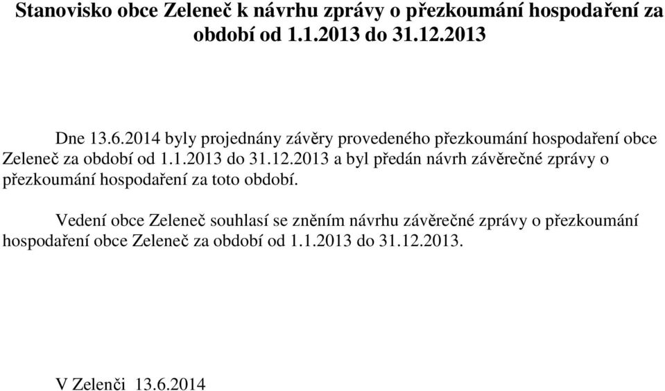 2013 a byl předán návrh závěrečné zprávy o přezkoumání hospodaření za toto období.