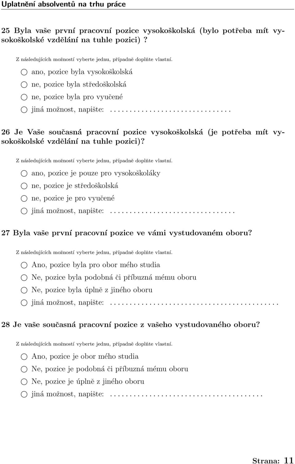 .. 26 Je Vaše současná pracovní pozice vysokoškolská (je potřeba mít vysokoškolské vzdělání na tuhle pozici)?