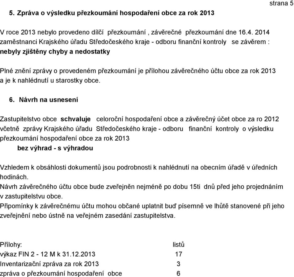 obce za rok 2013 a je k nahlédnutí u starostky obce. 6.