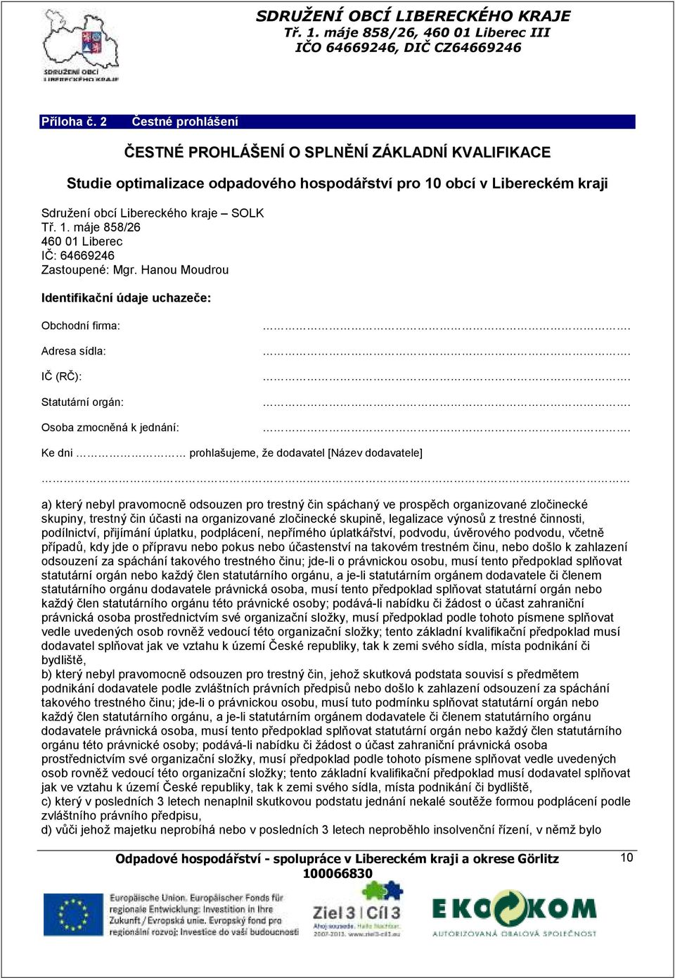 a) který nebyl pravomocně odsouzen pro trestný čin spáchaný ve prospěch organizované zločinecké skupiny, trestný čin účasti na organizované zločinecké skupině, legalizace výnosů z trestné činnosti,