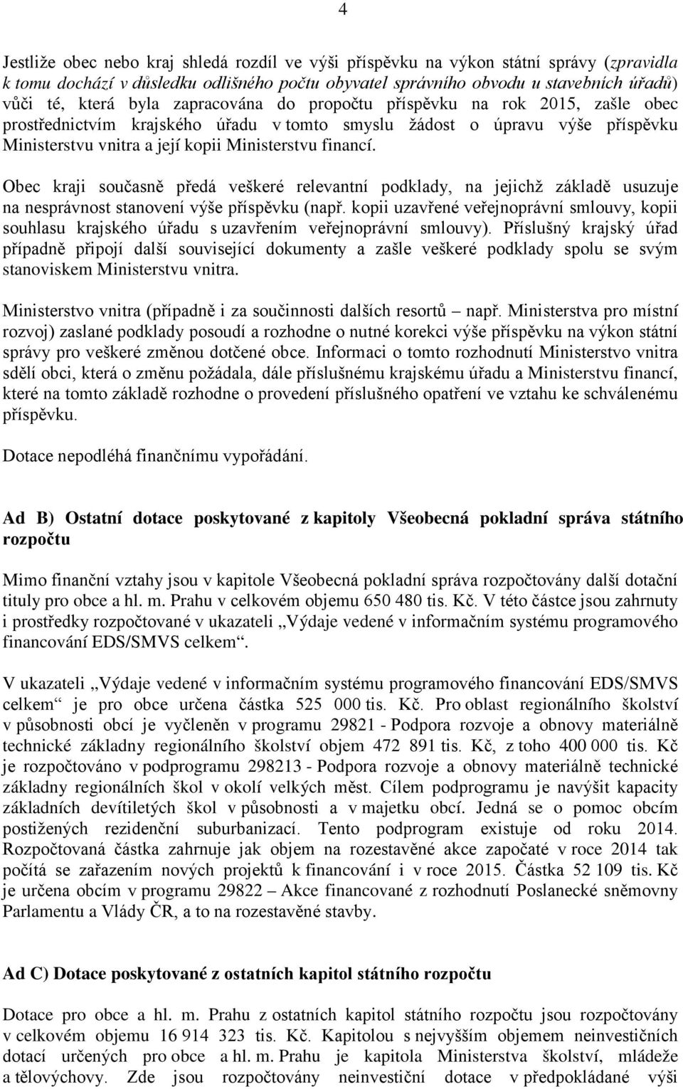 Obec kraji současně předá veškeré relevantní podklady, na jejichž základě usuzuje na nesprávnost stanovení výše příspěvku (např.