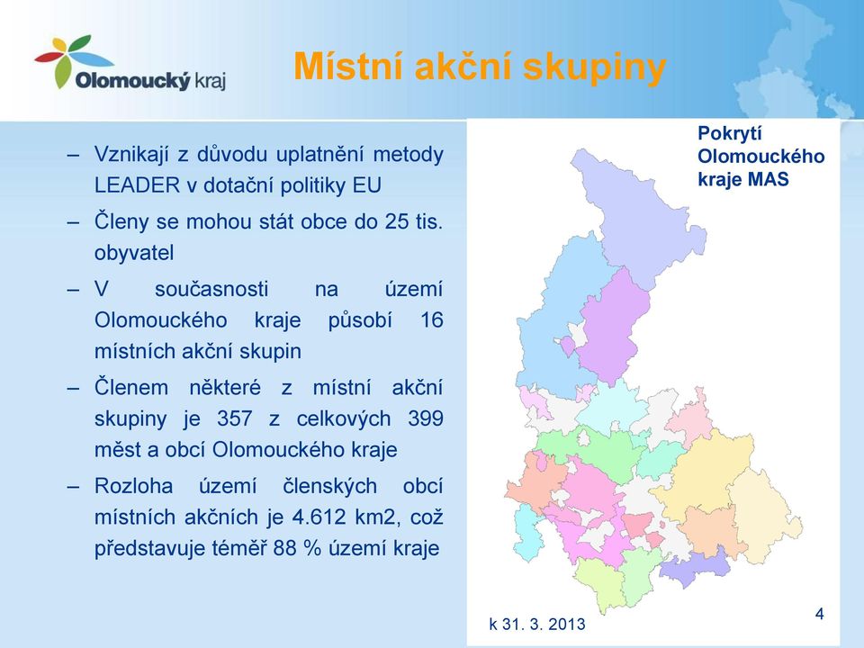 obyvatel V současnosti na území Olomouckého kraje působí 16 místních akční skupin Členem některé z místní
