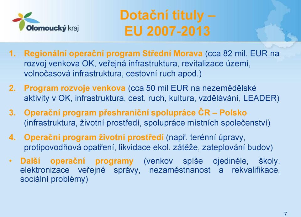Program rozvoje venkova (cca 50 mil EUR na nezemědělské aktivity v OK, infrastruktura, cest. ruch, kultura, vzdělávání, LEADER) 3.