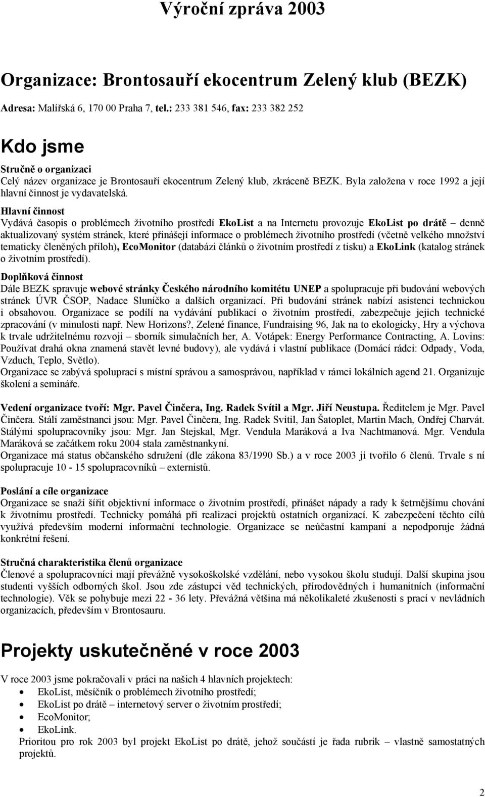 Byla založena v roce 1992 a její hlavní činnost je vydavatelská.