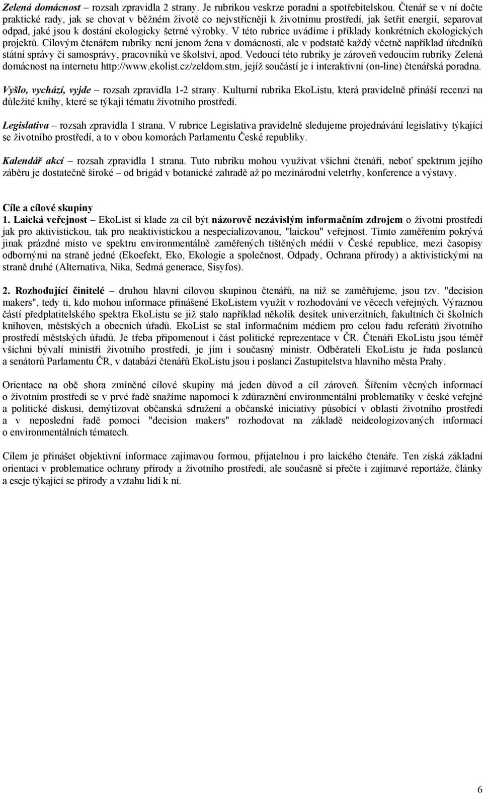 V této rubrice uvádíme i příklady konkrétních ekologických projektů.