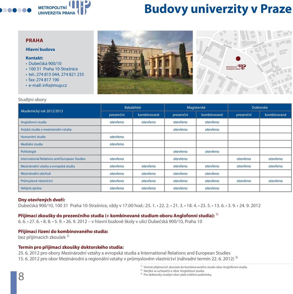 Anglofonní studia otevřeno otevřeno otevřeno otevřeno Asijská studia a mezinárodní vztahy otevřeno otevřeno Humanitní studia Mediální studia otevřeno otevřeno Politologie otevřeno otevřeno