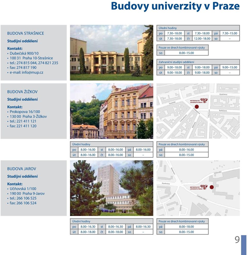00 18.00 so BUDOVA ŽIŽKOV Studijní oddělení Kontakt: Prokoova 16/100 130 00 Praha 3-Žižkov tel.