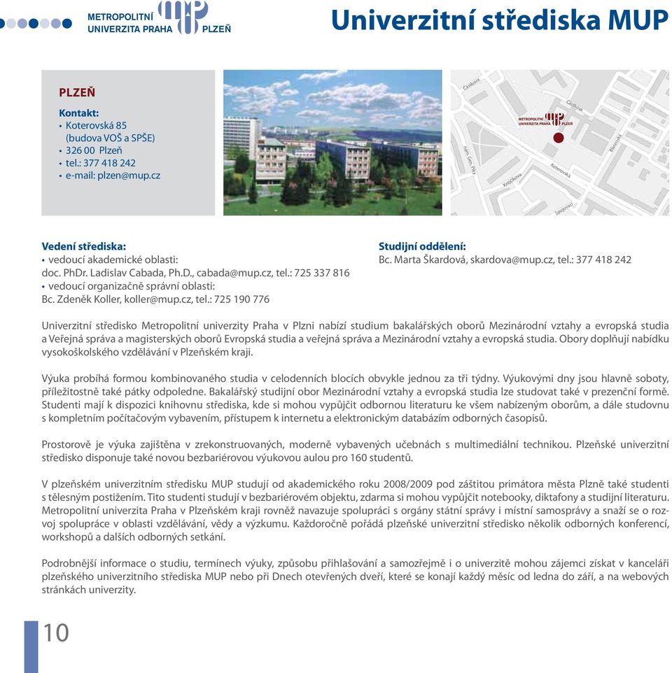 : 725 337 816 vedoucí organizačně srávní oblasti: Bc. Zdeněk Koller, koller@mu.cz, tel.