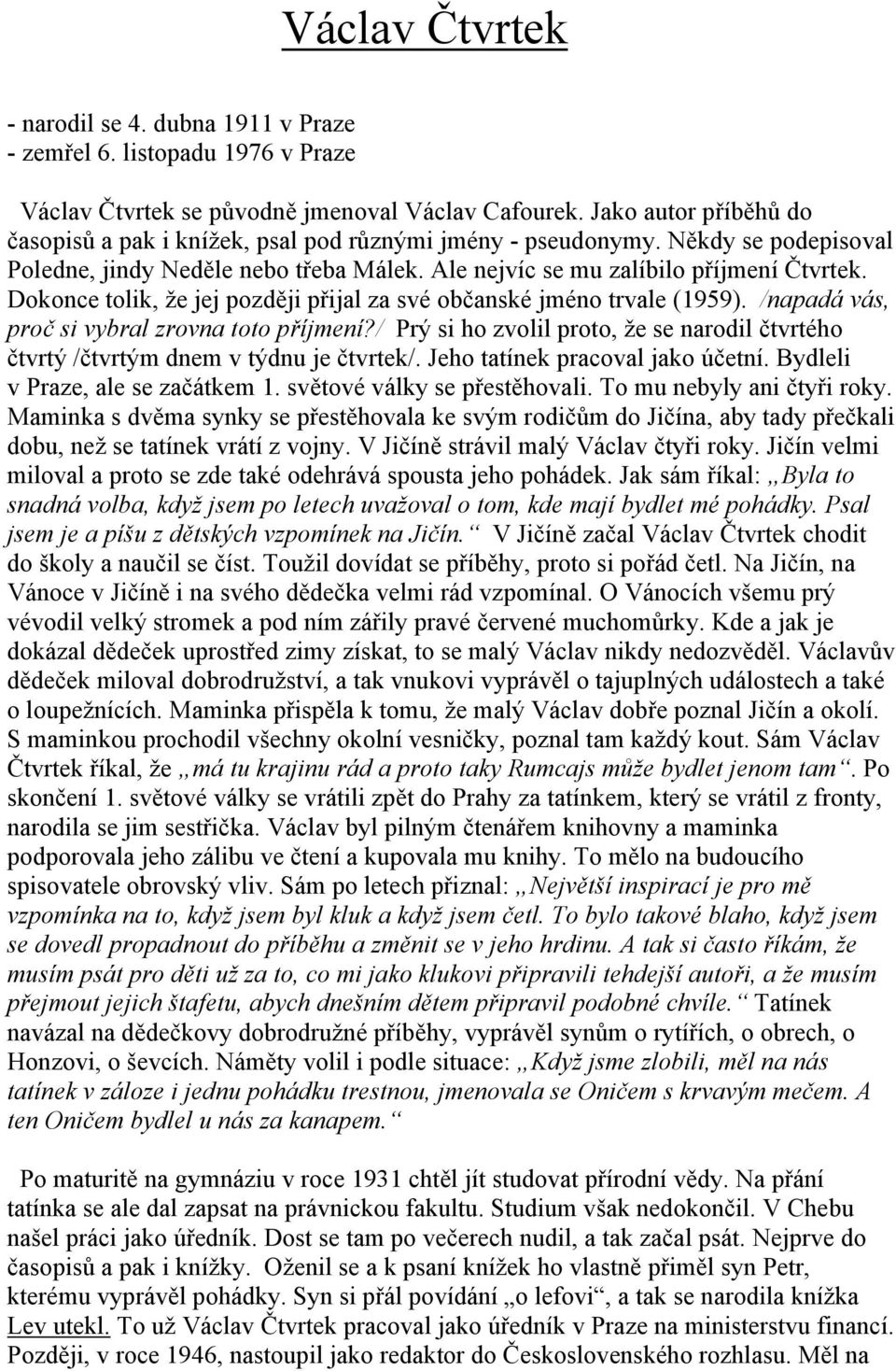 Dokonce tolik, že jej později přijal za své občanské jméno trvale (1959). /napadá vás, proč si vybral zrovna toto příjmení?